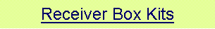 Text Box: Receiver Box Kits