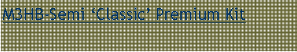 Text Box: M3HB-Semi �Classic� Premium Kit