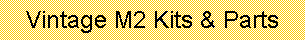 Text Box: Vintage M2 Kits & Parts