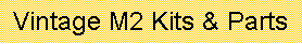 Text Box: Vintage M2 Kits & Parts