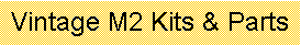 Text Box: Vintage M2 Kits & Parts